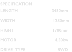SPECIFICATION LENGTH 3450mm WIDTH 1280mm HIGHT 1780mm MOTOR 4.50kw DRIVE TYPE RWD